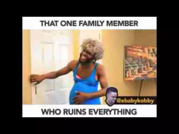 Video: Ebaby Kobby – That One Family Member Who Always Ruins Everything